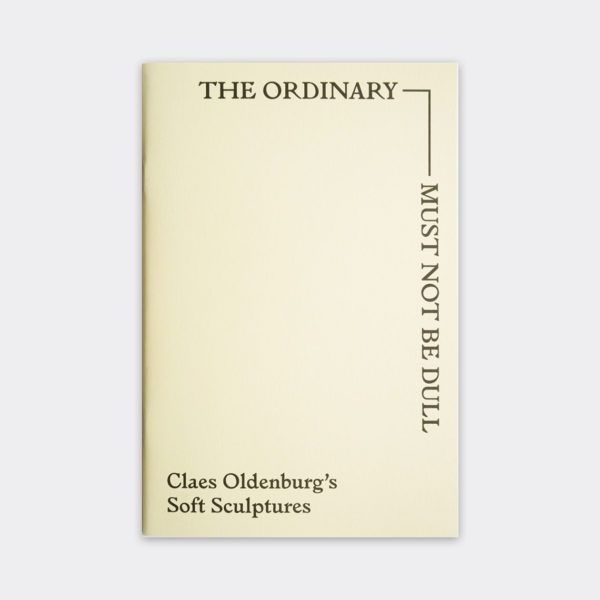 The exhibition catalogue cover for "The Ordinary Must Not Be Dull: Claes Oldenburg's Soft Sculptures."
